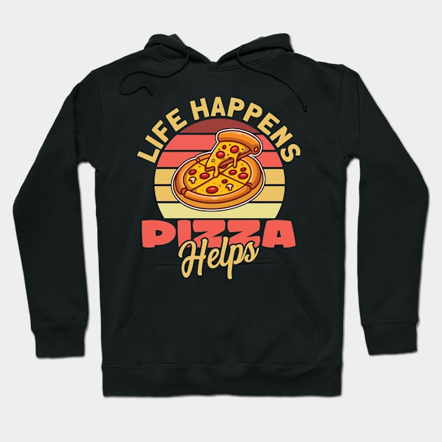 Life Happens Pizza Helps Hoodie by maxcode